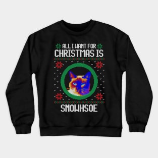 All I Want for Christmas is Snowshoe - Christmas Gift for Cat Lover Crewneck Sweatshirt